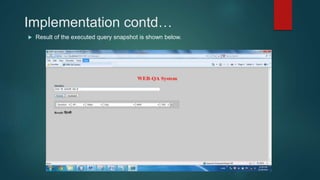 Implementation contd…
 Result of the executed query snapshot is shown below.
 