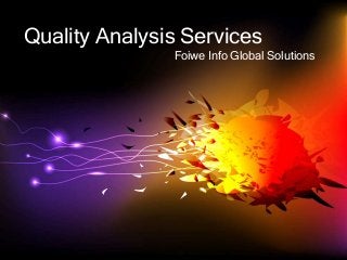 Quality Analysis Services
               Foiwe Info Global Solutions
 
