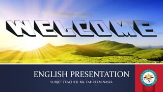 SUBJET TEACHER Ms. TAHREEM NASIR
ENGLISH PRESENTATION
 
