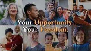 Your Opportunity.
Your Freedom.
 