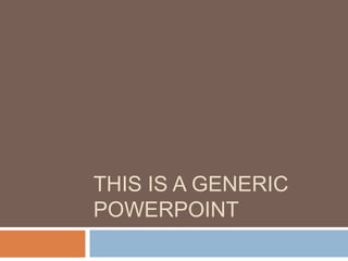 This is a generic powerpoint 