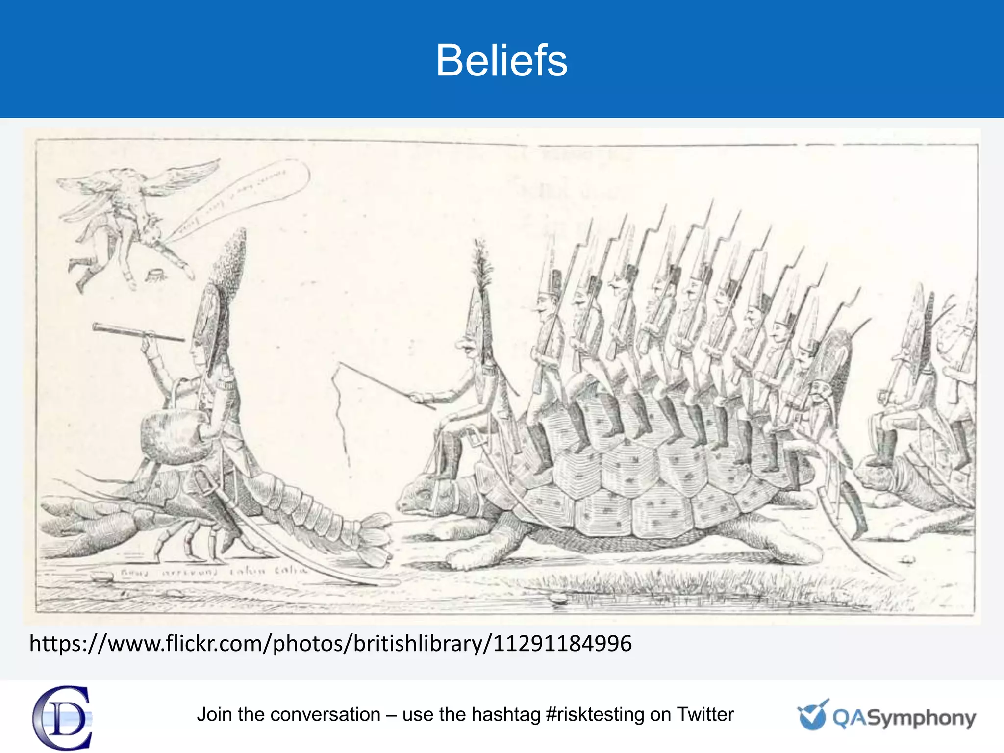 Beliefs
https://www.flickr.com/photos/britishlibrary/11291184996
Join the conversation – use the hashtag #risktesting on Twitter
 