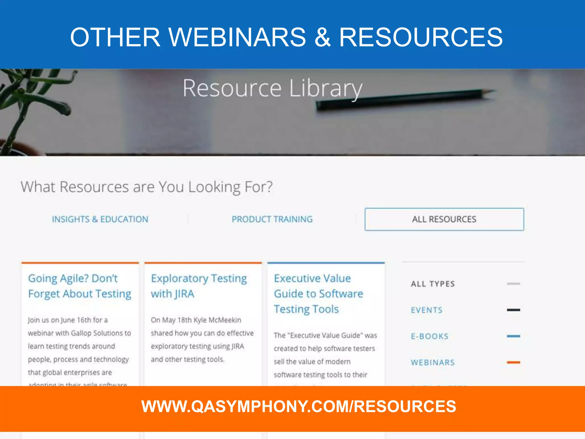 OTHER WEBINARS & RESOURCES
Join the conversation – use the hashtag #risktesting on Twitter
WWW.QASYMPHONY.COM/RESOURCES
 