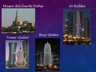 Museo del fuerte Doha

Tower Qatar

Burj Qatar.

Al Bidda

 