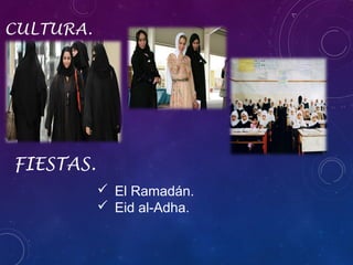 CULTURA.

FIESTAS.
 El Ramadán.
 Eid al-Adha.

 