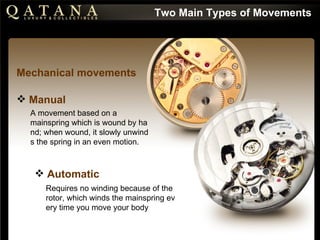 Two Main Types of Movements <ul><li>Manual  </li></ul><ul><li>A utomatic </li></ul>A movement based on a mainspring which ...