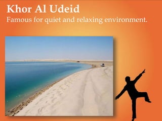 Khor Al Udeid
Famous for quiet and relaxing environment.
 