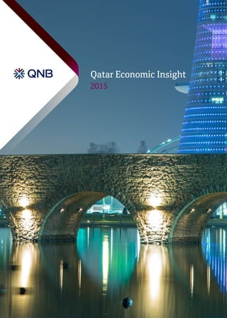 Qatar Economic Insight
2015
QatarEconomicInsight2015
Qatar National Bank SAQ
P.O. Box 1000, Doha, Qatar
Tel: +974 4440 7407
Fax: +974 4441 3753
qnb.com
 