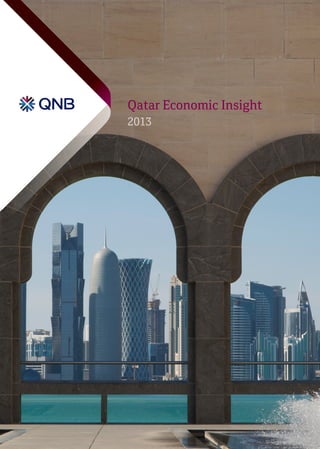 Qatar Economic Insight
2013
QatarEconomicInsight2013
Qatar National Bank SAQ
P.O. Box 1000, Doha, Qatar
Tel: +974 4440 7407
Fax: +974 4441 3753
qnb.com.qa
 
