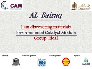 AL-Bairaq
I am discovering materials
Environmental Catalyst Module
Group: Ideal
 