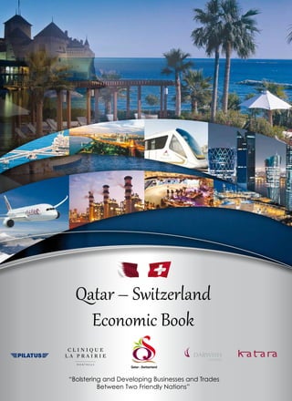 Qatar – Switzerland
Economic Book
“Bolstering and Developing Businesses and Trades
Between Two Friendly Nations”
 