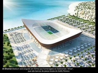 Al-Shamal Stadium será erguido em forma que homenageia os tradicionais "dhow",
que são barcos de pesca locais do Golfo Pérsico
 