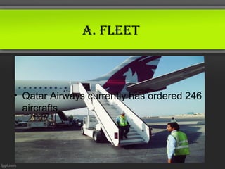 A. fleet



• Qatar Airways currently has ordered 246
  aircrafts.
 