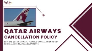 QATAR AIRWAYS
CANCELLATION POLICY
EXPLORE QATAR AIRWAYS' FLEXIBLE CANCELLATION POLICY
FOR SEAMLESS TRAVEL ADJUSTMENTS.
 