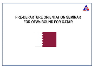 PRE-DEPARTURE ORIENTATION SEMINAR
FOR OFWs BOUND FOR QATAR
 