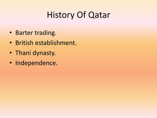 History Of QatarBarter trading.British establishment.Thani dynasty.Independence.