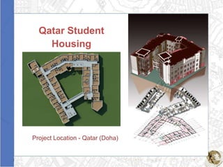 Qatar Student
    Housing




Project Location - Qatar (Doha)
 