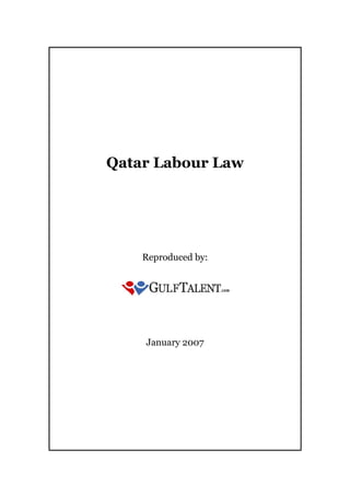 Qatar Labour Law




    Reproduced by:




    January 2007
 