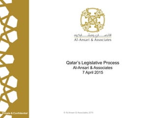 © Al-Ansari & Associates 2015
Qatar’s Legislative Process
Al-Ansari & Associates
7 April 2015
 