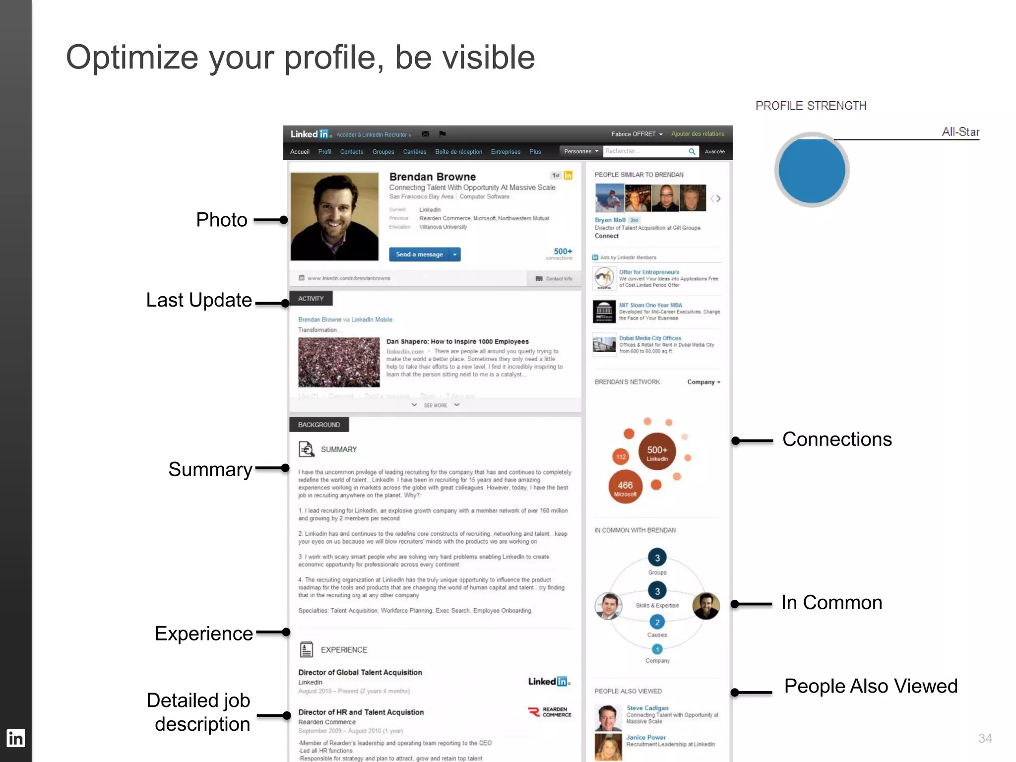 Optimize your profile, be visible



          Photo



     Last Update




                                    Connections
       Summary




                                    In Common
      Experience

                                    People Also Viewed
     Detailed job
      description
                                                         34
 