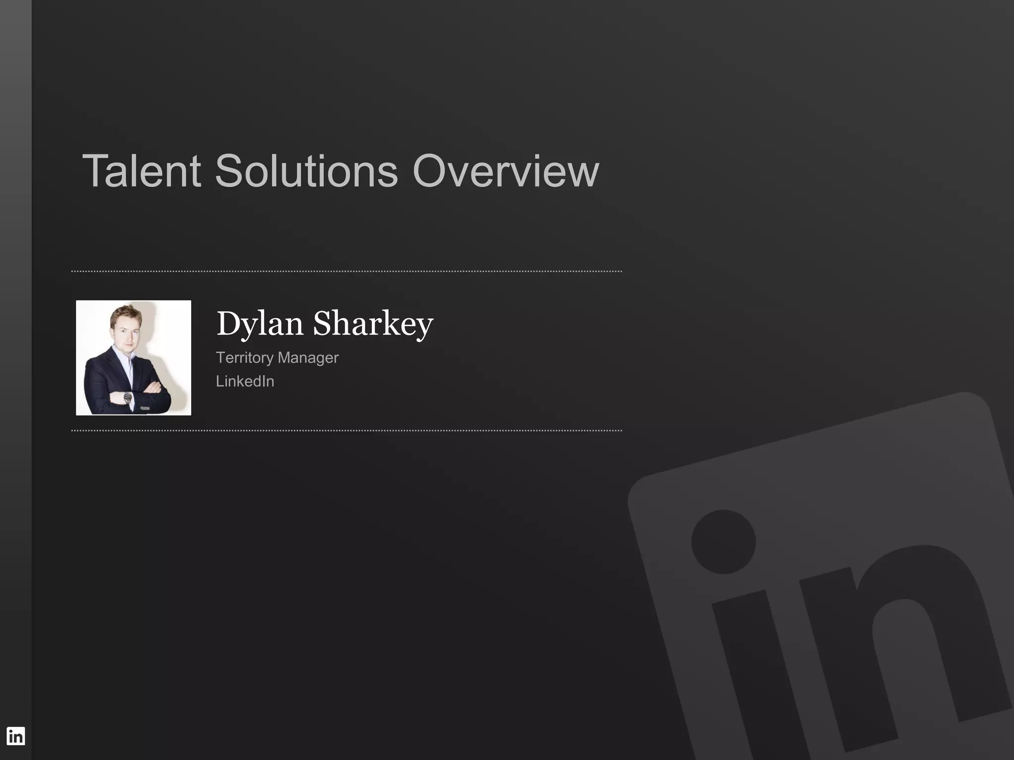 Talent Solutions Overview


      Dylan Sharkey
      Territory Manager
      LinkedIn
 