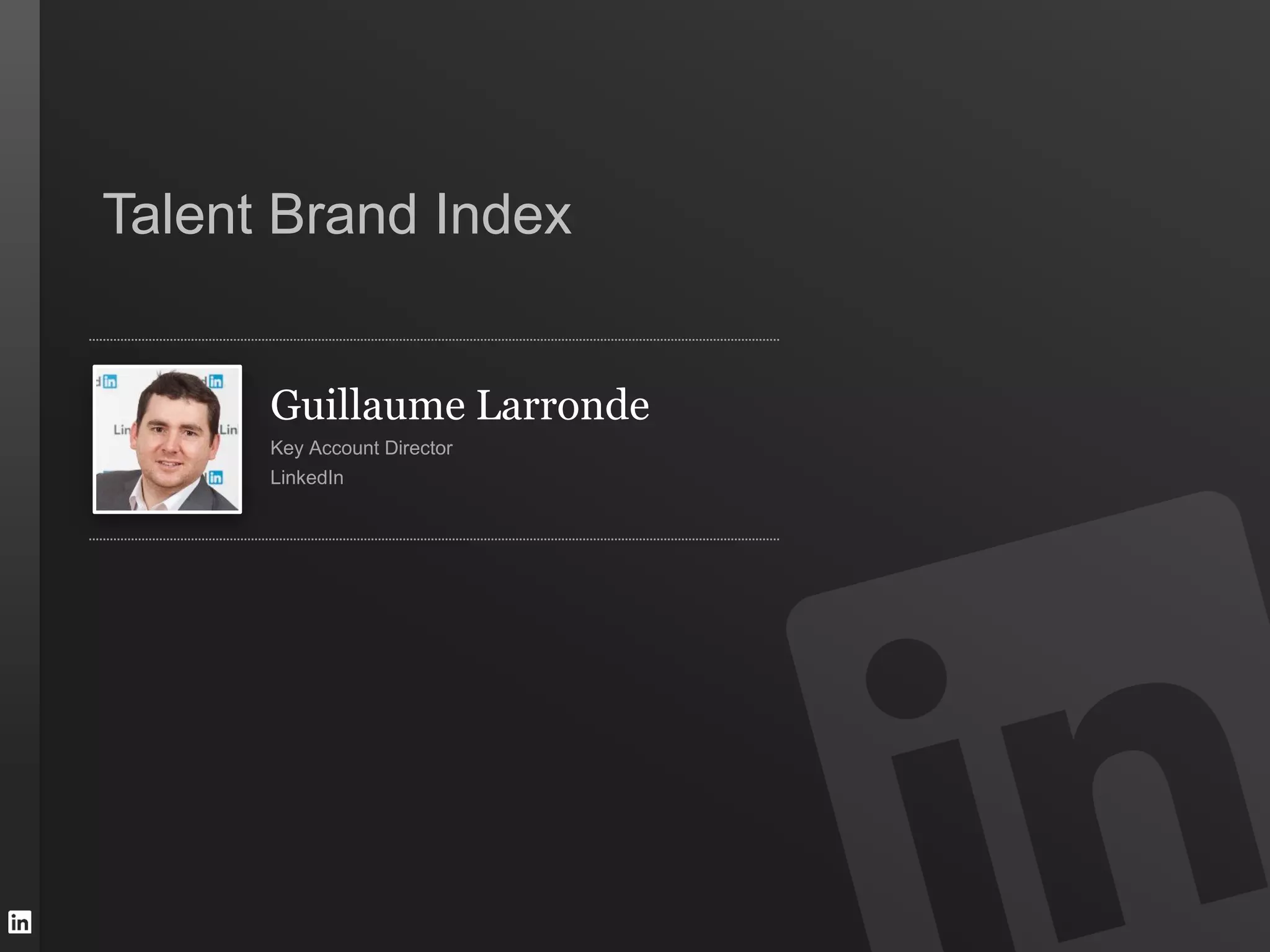 Talent Brand Index


      Guillaume Larronde
      Key Account Director
      LinkedIn
 