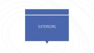 EXTERIORS
 