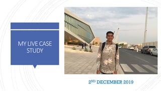 MYLIVECASE
STUDY
2ND DECEMBER 2019
 