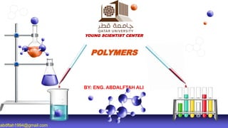 YOUNG SCIENTIST CENTER
POLYMERS
BY: ENG. ABDALFTAH ALI
abdftah1994@gmail.com
 
