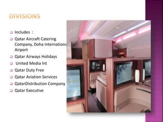  Includes :
 Qatar Aircraft Catering
Company, Doha International
Airport
 Qatar Airways Holidays
 United Media Int
 Qatar Duty Free
 Qatar Aviation Services
 QatarDistribution Company
 Qatar Executive
 
