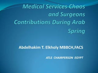 Abdelhakim T. Elkholy MBBCH,FACS
ATLS CHAIRPERSON EGYPT
 