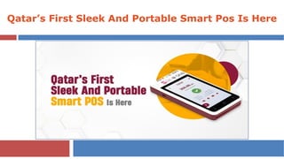 Qatar’s First Sleek And Portable Smart Pos Is Here
 