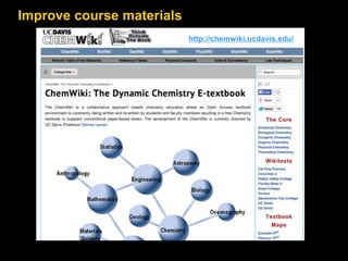 Improve course materials 
http://chemwiki.ucdavis.edu/ 
 