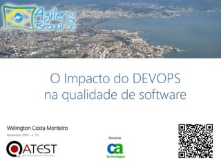 O Impacto do DEVOPS 
na qualidade de software 
Welington Costa Monteiro 
Novembro 2014 – v .1.0 
Parceria 
 