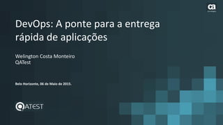 DevOps: A ponte para a entrega
rápida de aplicações
Welington Costa Monteiro
QATest
Belo Horizonte, 06 de Maio de 2015.
tecnologies
 