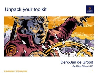 Unpack your toolkit

Derk-Jan de Grood
QA&Test Bilbao 2013
1

 