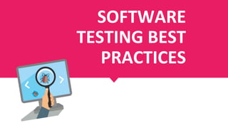 SOFTWARE
TESTING BEST
PRACTICES
 