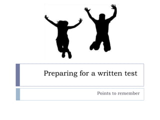 Preparing for a written test
Points to remember

 