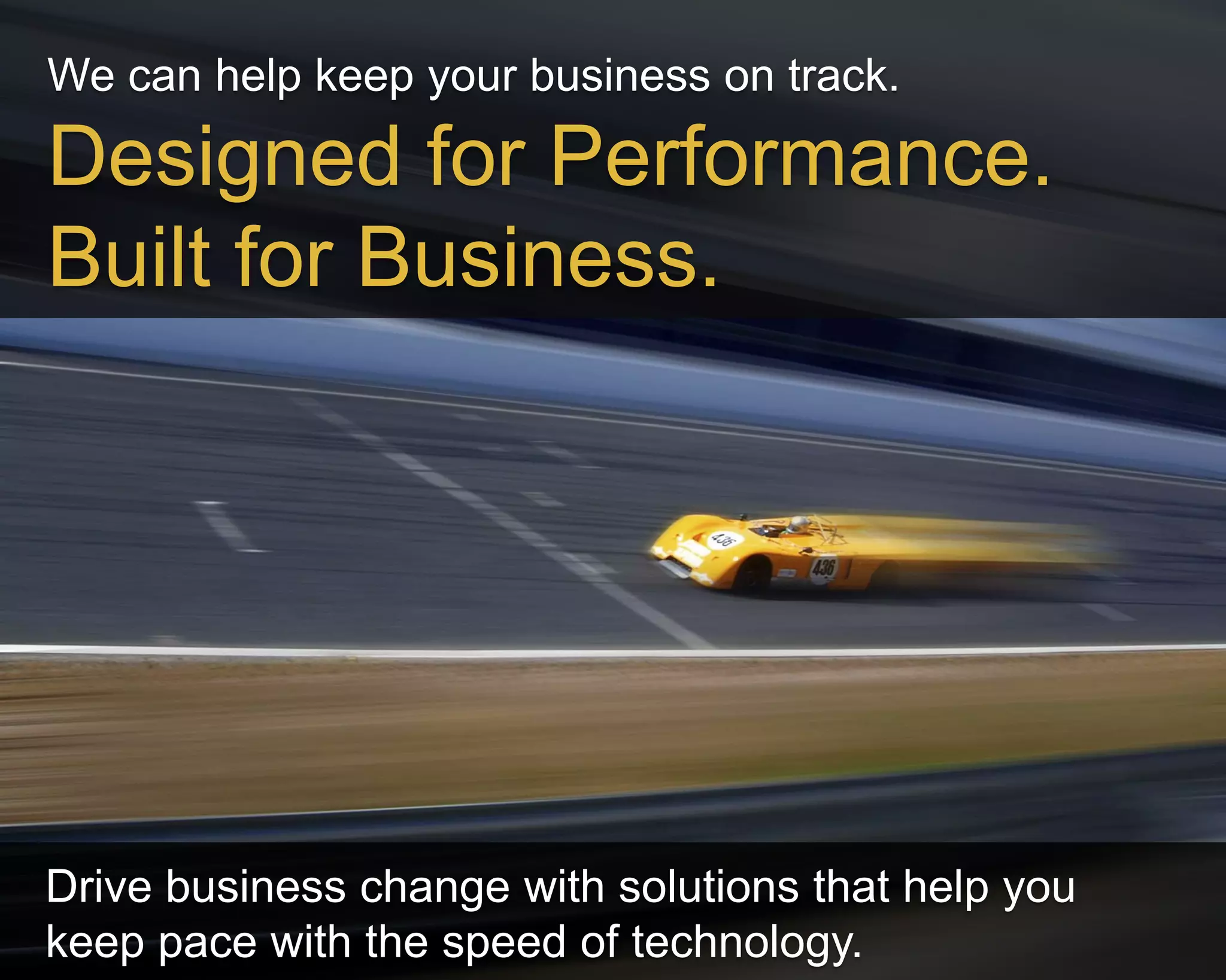 ©Copyright 2012 QA Technologies, Inc. All rights
Reserved. ©Copyright 2012 QA Technologies, Inc. All rights Reserved.
We can help keep your business on track.
Drive business change with solutions that help you
keep pace with the speed of technology.
Designed for Performance.
Built for Business.
 