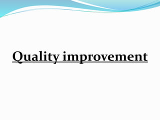 Quality improvement
 