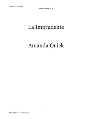 LA IMPRUDENTE
AMANDA QUICK

La Imprudente
Amanda Quick

1
MI CAMINO AL ROMANCE

 