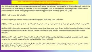 57
Jika dalil naqli dan akal bertentangan dalam soal-soal cabang syariah maka syaratnya harus didahulukan dalil naql sbb ia
harus diikuti, dan dibelakangkan dalil akal sb ia harus mengekor. Dalil akal tidak boleh lepas begitu saja dalam menilai
persoalan kecuali dalam batas yang telah disisakan/ditinggalkan oleh dalil naql. (Ibid., vol.1/78)
‫الشرع‬ ‫وراء‬ ‫من‬ ‫ينظر‬ ‫إنما‬ ‫والعقل‬(136)
Akal itu hanya dapat menilai sesuatu dari belakang syara’/dalil naql. (Ibid., vol.1/36)
‫الوحي‬ ‫طريق‬ ‫من‬ ‫إال‬ ‫مسلم‬ ‫أصل‬ ‫وال‬ ‫االطالق‬ ‫على‬ ‫مسلم‬ ‫متقدم‬ ‫أصل‬ ‫على‬ ‫ينبني‬ ‫وإنما‬ ‫أصل‬ ‫غير‬ ‫على‬ ‫ينبني‬ ‫وال‬ ‫البتة‬ ‫مستقل‬ ‫غير‬ ‫فالعقل‬(‫ا‬‫العتصام‬145)
Akal itu tidak independen sama sekali dan bukan tanpa dasar/asas yang kuat. Tetapi akal itu harus berdiri di atas fondasi
kuat yang disepakati/ditaati secara absolut. Dan tak lain fondasi yang absolut itu adalah wahyu/naqli. (Al-I’tishom,
vol.1/45)
‫والشهوة‬ ‫الهوى‬ ‫اال‬ ‫له‬ ‫يبق‬ ‫لم‬ ‫للشرع‬ ‫متبعا‬ ‫يكن‬ ‫لم‬ ‫اذا‬ ‫العقل‬ ‫ألن‬(‫االعتصام‬150) Karena jika akal tidak mengikuti petunjuk syar’I, maka
yang tersisa hanyalah hawa nafsu dan syahwat belaka. (Ibid., vol.1/50)
‫نظر‬ ‫تحت‬ ‫من‬ ‫إال‬ ‫مجال‬ ‫الميدان‬ ‫هذا‬ ‫في‬ ‫للعقل‬ ‫ليس‬ ‫فكنن‬ ‫المجرد‬ ‫العقل‬ ‫حكم‬ ‫قاعدة‬ ‫تزلزلت‬ ‫والهوى‬ ‫الشرع‬ ‫بين‬ ‫دائر‬ ‫األمر‬ ‫وان‬ ‫هذا‬ ‫ثبت‬ ‫واذا‬‫اله‬‫وى‬‫إذا‬ ‫فهو‬
‫األحكام‬ ‫تشريع‬ ‫في‬ ‫بعينه‬ ‫للهوى‬ ‫اتباع‬(152-53)
….syarah HUKUM ASAL PERIBADATAN ADALAH TIDAK MENOLEH KEPADA MAKNA, SEBALIKNYA HUKUM
ADAT/KEBIASAAN BOLEH MENILIK KEPADA MAKNANYA.
 
