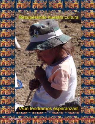 35
!Aún tendremos esperanzas!!Aún tendremos esperanzas!
Recuperando nuestra culturaRecuperando nuestra cultura
FotoJuanFranciscoTincopaCalle
 