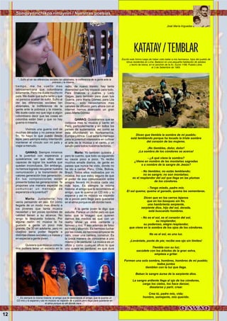 12
tiempo, me he vuelto mas
latinoamericana que colombiana
solamente. Pero me duele mucho mi
país. Me duele que sufra tanto y que
no parezca acabar de sufrir. Sufro al
ver las diferencias sociales tan
abismales, la indiferencia de la
gente ante la pobreza y la miseria.
Me duele cada vez que oigo a algún
colombiano decir que las cosas en
colombia están bien y que no hay
guerra ni miseria.
Vivimos una guerra civil de
muchas décadas y no parece tener
fin. Yo hago lo que puedo desde
lejos, pero siempre estoy intentando
mantener el vínculo con mi país y
viajar a menudo.
QAWAQ: Siempre miramos
a la juventud con esperanza y
quisiéramos ver que ellos sean
capaces de lograr los sueños que
quedan inconclusos. Sin embargo,
no hemos logrado recuperar nuestra
comunicación y la transmisión de
valores generación tras generación.
En tus composiciones están
presente todas las generaciones. Te
propones una manera especial de
comunicar un mensaje de
esperanza a la juventud?
Marta: Justamente hoy
venía pensando en eso. En cómo
llegarle de un modo mas directo a
los jóvenes que tanta música
necesitan y tan pocas opciones de
calidad tienen a su alcance. No
tengo la respuesta todavía. Por
alguna razón mi música le ha
gustado a gente un poco más
grande. De 30 en adelante, pero mi
obejtivo sería poder llegarle a
distintas clases sociales y a masas y
en especial a gente joven.
Quisiera que música como la
mía pudiera tener un espacio en la
radio, de nuevo insisto: hay tanta
diversidad que hay espacio para todo.
Para Shakiras y Juanes y Lady
Gagas, pero también para Juan luis
Guerra, para Marta Gómez, para Lila
Downs… solo necesitamos mas
canales de difusión pero ahora con el
internet hemos avanzado un gran
paso.Marta Gómez
QAWAQ: Quisiéramos que se
conozca mas tu musica y canto en
Perú, particularmente y en todos los
países de sudamerica, asi como se
esta difundiendo en Norteamerica,
Europa yAfrica. Cual seria tu mensaje
para la juventud interesada en cultivar
el arte de la musica y el canto, y un
saludo para todos nuestros lectores.
Marta: Yo también quisiera J
pero te cuento, que todo va siguiendo
su cauce poco a poco. Yo recibo
muchos emails diarios, de gente en
paises que nunca he visto, donde no
he ido a cantar, Peru, Chile, Bolivia,
Brazil. Todos ellos motivados por mi
música. Asi que estoy segura de que
el poder de esa comunicación entre
amigos llevará mi música cada vez
más lejos. Es siempre la misma
historia: el amigo que le recomienda al
amigo, que le quema un CD mío y lo
esparce y asi mi música va viajando
de a pocos pero llega para quedarse
en el alma porque es alli donde nace.
A la gente joven le digo que
estudie. Parece un cliché pero es que
temo que la imagen que quieren
darnos los medios es que con un
reality show ya eres cantante y
famoso y rico. Y eso además de falso
es triste y aburrido. Es hermoso luchar
por las cosas, es hermoso empezar de
cero, crear una carrera, construir. Es
la única manera de conocerse a uno
mismo y de perdurar. La música es un
oficio y como cualquer oficio lo que
uno quiere es perdurar, es que dure
Sunquyninchikpa rimaynin / Nuestras poesías
KATATAY/TEMBLAR
Escribí este himno luego de haber visto bailar a mis hermanos, hijos del pueblo de
Ishua residentes en Lima. Bailaron en una pequeña habitación de adobes
y techo de totora, en el canchón de la Av. Sucre 1188, Pueblo Libre,
el 3 de Setiembre de 1965.
Dicen que tiembla la sombra de mi pueblo;
está temblando porque ha tocado la triste sombra
del corazón de las mujeres.
¡No tiembles, dolor, dolor!
¡La sombra de los cóndores se acerca!
- ¿A qué viene la sombra?
¿Viene en nombre de las montañas sagradas
o a nombre de la sangre de Jesús?
- No tiembles; no estás temblando;
no es sangre; no son montañas;
es el resplandor del sol que llega en las plumas
de los cóndores.
- Tengo miedo, padre mío.
El sol quema; quema al ganado, quema las sementeras.
Dicen que en los cerros lejanos
que en los bosques sin fin,
una hambrienta serpiente,
serpiente dios, hijo del sol, dorada,
está buscando hombres.
- No es el sol, es el corazón del sol,
su resplandor,
su poderoso, alegre resplandor,
que viene en la sombra de los ojos de los cóndores.
No es el sol, es una luz.
¡Levántate, ponte de pie; recibe ese ojo sin límites!
Tiembla con su luz;
sacúdete con los árboles de la gran selva,
empieza a gritar.
Formen una sola sombra, hombres, hombres de mi pueblo;
todos juntos
tiemblen con la luz que llega.
Beban la sangre áurea de la serpiente dios.
La sangre ardiente llega al ojo de los cóndores,
carga los cielos, los hace danzar,
desatarse y parir, crear.
Crea tú, padre mío, vida;
hombre, semejante, mío querido.
José María Arguedas
Foto:CortesíadeGoogle
Foto:ArchivopersonbaldeMartaGómez
Foto:ArchivopersonbaldeMartaGómez
“...Es siempre la misma historia: el amigo que le recomienda al amigo, que le quema un
CD mío y lo esparce y asi mi música va viajando de a pocos pero llega para quedarse en
el alma porque es alli donde nace...”
“...Sufro al ver las diferencias sociales tan abismales, la indiferencia de la gente ante la
pobreza y la miseria...”
 