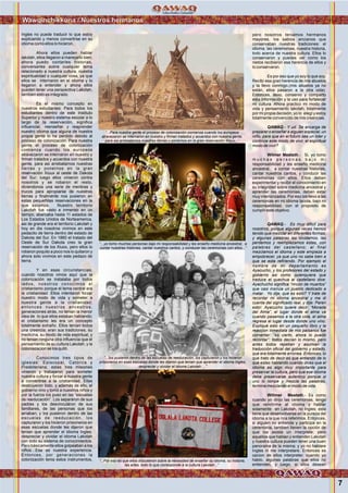 Wawqinchikkuna / Nuestros hermanos
7
Ingles no puede traducir lo que estoy
explicando y menos convertirse en su
idioma como ellos lo hicieron.
Ahora ellos pueden hablar
lakotah, ellos llegaron a manejarlo bien;
ahora puedo contarles historias,
conversarles sobre cualquier tema
relacionado a nuestra cultura, nuestra
espiritualidad o cualquier cosa, ya que
ellos se internaron en el idioma y lo
llegaron a entender y ahora ellos
pueden tener una perspectiva Lakotah,
tambien esto es integrado.
Es el mismo concepto en
nuestros estudiantes. Para todos los
estudiantes dentro de este Instituto
Superior y nuestro sistema escolar a lo
largo de la reservación, significa
influenciar, reenseñar y reaprender
nuestro idioma que alguna de nuestra
propia gente lo ha perdido debido al
proceso de colonización. Para nuestra
gente el proceso de colonización
comienza cuando los europeos
atravezaron se internaron en nuestro y
firman tratados y acuerdos con nuestra
gente, para asi arrebatarnos nuestras
tierras y ponernos en la gran
reservación Xioux al oeste de Dakota
del Sur; luego ellos vinieron contra
nosotros y se robaron el resto,
diciendonos una serie de mentiras y
trucos para apropiarse de nuestras
tierras y finalmente nos pusieron en
estas pequeñitas reservaciones en la
que estamos. Nuestro territorio
Lakotah fue vasto e inmenso en un
tiempo, abarcaba hasta 11 estados de
Los Estados Unidos de Norteamerica,
asi de grande era el territorio Lakotah y
hoy en dia nosotros vivimos en este
pedacito de tierra dentro del estado de
Dakota del Sur. En 1860 el tratado del
Oeste de Sur Dakota creo la gran
reservación de los Xiuox, pero ellos lo
robaron poquito a poco nos lo quitaron y
ahora solo vivimos en este pedazo de
tierra.
Y en esas circunstancias,
cuando nosotros vimos aquí que la
colonización se instalaba por todos
lados, nosotros conocimos el
cristianismo porque el tema central era
la cristianidad. Ellos intentaron forzar
nuestro modo de vida y someter a
nuestra gente a la cristianidad;
entonces nuestros ancestros,
generaciones atrás, no tenian la menor
idea de lo que ellos estaban hablando;
el cristanismo les era un concepto
totalmente extraño. Ellos tenían todos
una creencia: eran sus tradiciones, su
medicina, su modo de vida espiritual, y
no tenian ninguna otra influencia que el
pensamiento de su cultura Lakotah, y la
coloniazacion se los quitó.
Conocimos tres tipos de
iglesias: Episcopal, Católica y
Presbiteriana; estas tres misiones
vinieron y trabajaron para someter
nuestra cultura y forzar a nuestra gente
a convertirse a la cristianidad. Ellas
destruyeron todo, y además de ello, el
gobierno vino y tomó a nuestros niños y
por la fuerza los puso en las “escuelas
de reeducación”. Los separáron de sus
padres y los desvinculáron de sus
familiares, de las personas que los
amaban; y los pusieron dentro de las
escuelas de reeducación, los
capturaron y los hicieron prisioneros en
esas escuelas donde les dijeron que
tenian que aprender el idioma Ingles,
despreciar y olvidar el idioma Lakotah
con todo su sistema de conocimientos.
Pero básicamente ellos golpeaban a los
niños…Esa es nuestra experiencia.
Entonces, por generaciones la
colonización tenia estos instrumentos,
pero nosotros teniamos hermanos
mayores, los sabios ancianos que
conservaban nuestras tradiciones: el
idioma, las ceremonias, nuestra historia,
todo acerca de nuestra cultura. Ellos lo
conservaron y puedes ver como los
nietos recibieron esa herencia de ellos y
lo conservaron.
Es por eso que yo soy lo que soy.
Recibí esa gran herencia de mis abuelos
y la llevo conmigo,(mis abuelos ya no
están, ellos pasaron a la otra vida).
Entonces, llevo, conservo y comparto
esta información y la uso para fortalecer
mi cultura. Ahora practico mi modo de
vida y pensamiento lakotah, totalmente
por mi propia decisión, yo lo elegí y estoy
totalmente convencido de mis creencias.
QAWAQ.- Y ud. Se encarga de
preparer o enseñar a alguien especial, un
niño, para que en el futuro sea un lider y
continúe este modo de vivir, el espiritual
modo de vivir?
Wilmer Mesteth.- Si, yo tomo
m u c h a s p e r s o n a s b a j o m i
responsabilidad y les enseño medicina
ancestral, a contar nuestras historias,
cantar nuestros cantos, y conducir las
ceremonias con ellos. Ellos deben
experimentar y recibir el conocimiento en
su integridad sobre medicina ancestral y
aprender las ceremonias, deben estar
muy interiorizados. Por eso los llevo a las
ceremonias en mi idioma lacota, bajo mi
responsabilidad, con el proposito de
cumplir este objetivo.
QAWAQ.- Es muy dificil para
nosotros, porque algunas veces hemos
tenido que mezclar en diferentes formas,
y algunas palabras las olvidamos, las
perdemos y reemplazamos estas, con
palabras del castellano; al final
mezclamos el idioma y este empieza a
empobrecer, ya que uno no sabe bien a
que se esta refiriendo. Por ejemplo el
nombre de mi departamento es
Ayacucho, y los profesores del estado y
gobierno asi como quienquiera que
traduce el quechua al castellano dice:
Ayachucho significa “rincon de muertos”
que casi insinúa un pueblo dedicado a
matar. Yo dije, que es esto? Y trate de
recordar mi idioma ancestral y me di
cuenta del significado real, y dije: Paren
esto!. Ayacucho quiere decir: “Morada
del Alma”, el lugar donde el alma va
cuando pasamos a la otra vida, el alma
regresa al lugar desde donde uno vino.
Expliqué esto en un pequeño libro y la
reaccion inmediata de mis paisanos fue
comentar: “es cierto, ahora lo puedo
recordar”; todos decían lo mismo, pero
antes todos repetian y asumian la
traducción oficial del gobierno y estado,
que era totalmente erronea. Entonces, lo
que trato de decir es que entiendo de lo
que estas hablando cuando dices que el
idioma es algo muy importante para
preservar la cultura, pero que ese idioma
debe preservarse autentico porque si
uno lo rompe y mezcla las palabras,
termina mezclando el modo de vida.
Willmer Mesteth.- Es como
cuando yo dirijo las ceremonias, tengo
que remitirme al idioma y hablar
solamente en Lakotah, no Ingles; esta
tiene que desenvolverse en la pureza del
idioma a la que nos referimos. Entonces,
si alguien no entiende y participa en la
ceremonia, tambien tienen la opción de
que los asista un interprete; pero
aquellos que hablan y entienden Lakotah
y nuestra cultura pueden tener una buen
panorama de la misma; y yo no hablare
Ingles ni me interpretare. Entonces es
opcion de ellos interpreter, cuando yo
hablo, algunas palabras que ellos no
entienden, y luego, si ellos desean
Foto:CortesíadeGoogle
Foto:CortesíadeGoogleFoto:CortesíadeGoogleFoto:CortesíadeGoogle
“...Para nuestra gente el proceso de colonización comienza cuando los europeos
atravezaron se internaron en nuestro y firman tratados y acuerdos con nuestra gente,
para asi arrebatarnos nuestras tierras y ponernos en la gran reservación Xioux...”
“...los pusieron dentro de las escuelas de reeducación, los capturaron y los hicieron
prisioneros en esas escuelas donde les dijeron que tenian que aprender el idioma Ingles,
despreciar y olvidar el idioma Lakotah ...”
“...Por eso es que ellos discutieron sobre la necesidad de enseñar su idioma, su historia,
las artes, todo lo que corresponde a la cultura Lakotah...”
“...yo tomo muchas personas bajo mi responsabilidad y les enseño medicina ancestral, a
contar nuestras historias, cantar nuestros cantos, y conducer las ceremonias con ellos...”
 