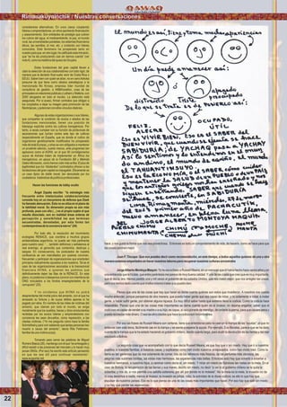 Wawqinchikkuna / Nuestros hermanos
22
hace, y nos gusta la forma que nos sea provechosa. Entonces es todo un comportamiento de vida, de hacerlo, como se hace para que
lascosascaminenmejor.
Juan F. Tincopa: Que nos puedes decir como recomendación, en este tiempo, a todos aquellos quienes de una u otra
maneraestamosempeñadosenhacernuestraslaborespararecuperarnuestrasculturasancestrales
JorgeAlberto Montoya Maquin:Yo he escuchado a Russell Means, en un mensaje que él había hecho hace varios años y en
una entrevista que le hiciste, que entre paréntesis me parece de muy buena calidad.Yuna de las cosas que creo que es muy importante,
que él decía, era: Hemos pedido una y mil veces al gobierno de los estados Unidos, que nos traten mejor, que nos arreglen las cosas,
peronoshemosdadocuentaqueniellosmismostratanasupueblobien.
Pienso que una de las cosas que hay que hacer es darse cuenta quiénes son estos que invadieron. A nosotros nos cuesta
mucho entender, porque pensamos de otra manera, que pueda haber gente que sea capaz de robar, y no solamente a robar, a matar
gente, a hacer sufrir gente, por obtener alguna riqueza. Es muy difícil saber hasta qué extremo lleva la codicia. Como la codicia hace
miserables. Pienso que una de las cosas más importantes es darse cuenta quién es el invasor, no dejarse engañar, saber que el
codicioso es capaz de vender a su madre o a su hija; es capaz, sí va a ponerle de mendigo, de cortarle la pierna, para que causes pena y
puedarecolectarmásdinero.Osealasatrocidadesquehacelacodiciasoninnombrables.
Por eso las frases de Russell Means son certeras, tiene que entenderse para no caer en la trampa de las “ayudas”; el que no
entiende bien este tema, fácilmente cae en la trampa y se siente a esperar la ayuda. Por ejemplo, Evo Morales, parece que se ha dado
cuenta de la trampa que le ha estado haciendo el gobierno chileno, dando cuerda larga, para eludir la devolución de las tierras y del mar
usurpadoaBolivia.
La segunda cosa que va acompañado con lo que decía Russell Means, es que hay que ir sin miedo. Hay que ir a nuestros
pueblos, a nuestras familias, a nuestras casas, y explicarles como han vivido nuestros antepasados, como han vivido bien. Como la
tierra es tan generosa que da nos solamente de comer, nos da los refrescos más frescos, da los perfumes más olorosos, las
alegrías más sublimes bonitas, las vistas más hermosas, las experiencias más bellas. Entonces esto hay que volverlo a enseñar a
nuestros hermanos, a nuestros hijos, a caminar como decía el, sin miedo. Y mirar sin miedo es ﬁjándose las metas en la meta. En el
caso de Bolivia, la recuperación de las tierras y sus mares, decirlo sin miedo, no decir “a ver si al gobierno chileno se le quita la
soberbia, y nos da, sí nos permite una salidita soberana, por allí por donde no le moleste”. No la meta es la meta, la invasión no da
ni crea derechos a nadie, menos al invasor, la invasión es pillaje, robo, la actividad de la diosa codicia; es ello lo que hay que
expulsar de nuestros países. Eso es lo que pienso es una de las cosas más importantes que hacer. Por eso hay que salir sin miedo
y no hay que perder las esperanzas.
considerarse alternativas. En unos casos cooptando
líderes o emprendedores, en otros aportando ﬁnanciación
y asesoramiento. Son entidades de prestigio que cubren
los rubros del agua, el medioambiente, la paz, el mundo
rural,lasuniversidadesparalelas,lossistemasﬁnancieros
éticos, las semillas, el mar, etc. y contando con líderes
conocidos. Este fenómeno ha prosperado tanto en
nuestropaísque,enotrolugar,hecaliﬁcadoestaintrusión,
que “se ha ido produciendo casi sin darnos cuenta” (ver
nota4),comolametáforadelquesodeGruyère.
Estas fundaciones del gran capital llevan a
cabo la selección de sus colaboradores con todo rigor, de
manera que la decisión ﬁnal suele venir de Costa Rica o
EEUU. Saben bien con quién se alían, no en vanoAshoka
presume de que tiene como aliados estratégicos a la
mencionada Mc Kinsey, empresa líder mundial de
consultoría de gestión, a HillKnowlton, unas de las
principalesenrelacionespúblicasyLathamyWatkins,con
2000 abogados en todo el mundo. La selección está
asegurada. Por si acaso, ﬁrman contratos que obligan a
los cooptados a dejar su imagen para promoción de las
ﬁlantrópicas,ypotencianconellosvínculosvitalicios.
Algunas de estas organizaciones o sus líderes,
que comparten la condición de socios o aliados de las
fundaciones mencionadas, tienen una posición de
liderazgo explícita contra los cultivos transgénicos. Por
tanto, a veces cumplan con su función de portavoces de
asociaciones que luchan contra este tipo de cultivos
(especialmente en España, que es donde el cultivo de
organismos genéticamente modiﬁcados ha prosperado
más de toda Europa), y otras se ven obligados a mantener
un prudente silencio, cuanto menos, ante programas tan
agresivos como el AGRA, en el que 90 correligionarios
suyos de Ashoka tratan de implementar en África los
transgénicos, en apoyo de la Fundación Bill y Melinda
Gates-Monsanto, como hemos visto más arriba. El plus de
legitimidad que los “disidentes” controlados ofrecen a las
fundaciones del gran capital es impagable. Éticamente es
un caso típico de doble moral, tan denostada por los
ciudadanos tratándosedepolíticosprofesionales.
Hacen las funciones de lobby oculto
Ángel Zapata escribe: “la estrategia más
frecuente entre intelectuales colaboracionistas
consiste hoy en un mecanismo de defensa que Zizek
ha llamado atenuación. Ésta no se sitúa en el plano de
la labilidad moral. Su dimensión propia es aún más
profunda, pues con ella (…) es el propio sujeto el que
resulta disociado, son en realidad áreas enteras de
percepción y sensibilidad las que terminan
secuestradas, devastadas, por esta forma tan
contemporáneadelaconcienciasierva”(24)
Por todo ello, la resolución del movimiento
ecologista RENACE, que coordina a muchos grupos
ambientalistas argentinos, no puede ser más pertinente
para nuestro caso: “… también deﬁnimos y señalamos al
real enemigo, al genocida que contamina, destruye y
saquea. En consecuencia, los postulados de nuestra
conﬂuencia se ven mancillados por quienes conviven,
frecuentan y participan de organizaciones que enarbolan
principios radicalmente opuestos a los nuestros. Tal es el
caso de las organizaciones asociadas a la trasnacional
ﬁnanciera AVINA, a quienes les pedimos que
deﬁnitivamente dejen las ﬁlas de la RENACE. En este
plano,nopodemosnideseamosconvivirconmiembrosde
ONG vinculados a los fondos ensangrentados de la
corrupción”(25).
Y no olvidemos que AVINA no podrá
desprenderse del mortal polvo del amianto, con el que ha
amasado su fortuna y de cuyos delitos apenas si ha
pagado por ellos. En nombre de las miles de víctimas del
amianto, que claman por todo el mundo, se exige
moralmente que los sueldos, becas y otros emolumentos
recibidas por los socios líderes y emprendedores con
conciencia les sean devueltos, como reparación, a las
citadas víctimas. (“Yo me pregunto cómo hace la familia
Schmidheiny para vivir sabiendo que tantas personas han
muerto a causa del amianto”, decía Rita Feldmann,
familiardeunavíctimasuiza).
Tomando para cerrar las palabras de Miguel
RomeroBaeza(26),mantengoconélque“esarriesgadoy
difícil resistir a las presiones del mercado y lo hacen muy
pocas ONGs. (Por eso) he escrito este artículo pensando
en que les sea útil para continuar resistiendo”.
www.ecoportal.net
Rimanakuyninchik / Nuestras conversacionesFoto:CortesíadeGoogle
 
