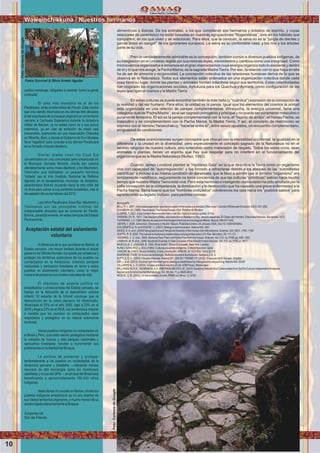 10
Wawqinchikkuna / Nuestros hermanos
alimenticias o tóxicas. De los animales, a los que consideran sus hermanos y dotados de espíritu, y cuyas
relaciones de parentesco no están basadas en nuestras agrupaciones “ﬁlogenéticas”, sino en los hábitats que
comparten, en los que viven y se relacionan. Para ellos, que la conocen, la selva no es la “jungla de dientes y
garras tintos en sangre” de los ignorantes europeos. La selva es su confortable casa, y los ríos y los árboles
parte de su vida.
Pero lo verdaderamente admirable es la concepción, también común a diversos pueblos indígenas, de
su integración en el Universo regida por sus mismas leyes, movimientos y cambios como una integridad. Como
microcosmos organizados e inmersos en el gran macrocosmos cuya energía organiza todo lo existente y dentro
de él y lo que nos acoge, la Pacha Mama, es la sagrada Madre Tierra. Por eso, la relación con lo que haya en ella
ha de ser de armonía y reciprocidad. La concepción colectiva de las relaciones humanas deriva de lo que se
observa en la Naturaleza. Todos sus elementos están ordenados en una organización colectiva donde cada
cosa tiene su lugar, donde las plantas y animales forman colectivos según sus territorios. Estas colectividades
han inspirado las organizaciones sociales, Ayllukuna para los Quechua y Aymara, como conﬁguración de las
leyes que rigen el cosmos y la MadreTierra.
En estas culturas se puede encontrar también la más bella (y “cuántica”) expresión de la concepción de
la realidad y del ser humano. Para ellos, la unidad es la pareja. Igual que los elementos del cosmos la unidad
está organizada en una relación de parejas complementarias. Wiraqucha, la energía universal, tiene una
categoría dual de“Padre/Madre”, es el ser sagrado primigenio y principal y no puede ser puramente masculino o
puramente femenino. El sol es la pareja complementaria con la luna, el “mundo de arriba”, el Hanaq Pacha, es
masculino y es complementario con la Pacha Mama, la Madre Tierra. Y así, el concepto de matrimonio se
expresa con el término Yananchakuy, “hacerse entre sí”, entre sexos opuestos, un encuentro complementario,
en igualdad de condiciones.
De estas cosmovisiones surgen conceptos que chocan con la mentalidad occidental: la igualdad en la
diferencia y la unidad en la diversidad, pero especialmente el concepto sagrado de la Naturaleza no en el
sentido religioso de nuestra cultura, sino entendido como merecedor de respeto. Todos los seres vivos, sean
animales o plantas, tienen un espíritu que hay que respetar para no interferir en el funcionamiento del
organismo que es la Madre Naturaleza (Nuñez, 1992).
Cuando James Lovelock planteó la “Hipótesis Gaia” en la que describía la Tierra como un organismo
vivo con capacidad de “autorregulación” y fue forzado a retractarse debido a los ataques de las “autoridades
cientíﬁcas” e incluso a su misma condición de darwinista, que le llevó a admitir que el término “organismo” era
simplemente metafórico, seguramente no tenía conciencia de que las culturas “primitivas” sabían hace mucho
tiempo que nuestra Madre Tierra está viva. Pero esta hermosa e inteligente cosmovisión ha sido arrollada por la
zaﬁa concepción de la competencia, la dominación y la destrucción que ha causado una grave enfermedad a la
Pacha Mama. Sería bueno que los “hombres civilizados” volviéramos los ojos hacia los “pueblos sabios” para
agradecerles su legado. Incluso, para pedirles consejo.
Bibliografía
BELL,P.J.2001.Viraleukaryogenesis:wastheancestorofthenucleusacomplexDNAvirus?JournalofMolecularEvolution53(3):251-256.
CHAGNON,N.(1968).Yanomamö:TheFiercePeople.Holt,Rinehart&Winston.
CLARKE,T.2001.Earlymodernhumanswonhandoverﬁst.NatureScienceupdate.6Feb.
DARWIN,Ch.R.,1871.TheDescentofMan,andSelectioninRelationtoSex.Versiónespañola:ElOrigendelHombre.EdicionesPetronio.Barcelona.1973.
FUHRMAN,J.A.1999.Marinevirusesandtheirbiogeochemicalandecologicaleffects.Nature,399:541-548.
GEWIN,V.2006.Genomics:Discoveryinthedirt.Nature.Publishedonline:25January2006;|doi:10.1038/439384a
GOLDENFELD,N.andWOESE,C.(2007).Biology’snextrevolution.Nature445,369.
GRICE,E.A.etal.(2009)TopographicalandTemporalDiversityoftheHumanSkinMicrobiome.Science,324,5931,1190-1192
GUPTA,R.S.2000.Thenaturalevolutionaryrelationshipsamongprokaryotes.Crit.Rev.Microbiol.26:111-131.
HOWARD,E.C.etal.,2006.BacterialTaxaThatLimitSulfurFluxfromtheOcean.Science,Vol.314.no.5799,pp.649–652.
LAMBAIS,M.R.etal.,2006.BacterialDiversityinTreeCanopiesoftheAtlanticForestScience,Vol.312.no.5782,p.1917
MARGULIS,L.ySAGAN,D.1995.Whatislife?.Simon&Schuster.NewYork,London.
NUÑEZSÁNCHEZ,J.(Ed.)(1992):Culturasypueblosindígenas.EditoraNacional.Quito.
SANDÍN,M.(1997).Teoríasintética:Crisisyrevolución.ARBOR,N.º623-624.TomoCLVIII.
SANDÍN,M.(2009).EnbuscadelaBiología.Reﬂexionessobrelaevolución.Asclepio,LXI,2.
SUTTLE,C.A.(2005).Virusesinthesea.Nature437,356-361TIERNEY,P.(2002).ElsaqueodeElDorado.Grijalbo.
QIN,J.etal.(2010).Ahumangutmicrobialgenecatalogueestablishedbymetagenomicsequencing.Nature464,59-65
VILLARREAL,L.P.(2004).VirusesandtheEvolutionofLife.ASMPress,Washington.
WILLIAMSON,K.E.,WOMMACK,K.E.ANDRADOSEVICH,M.(2003).SamplingNaturalViralCommunitiesfromSoilforCulture-IndependentAnalyses.
AppliedandEnvironmentalMicrobiology,Vol.69,No.11,p.6628-6633
WOESE,C.R.(2002).Ontheevolutionofcells.PNASvol.99no.13,8742
caótico mestizaje, obligados a vestirse “como la gente
civilizada”
El caso más dramático es el de los
Pacahuara, etnia emblemática de Pando. Esta nación
que vino siendo diezmada en los últimas tres décadas
alserexpulsadadesubosqueoriginarioenunterritorio
cercano a Cachuela Esperanza durante la dictadura
militar de Banzer, ya no existe como tal y sus pocos
miembros, ya en vías de extinción de modo casi
irreversible, sobreviven en una reservación Chácoba
en Riberlta, Beni, a donde el Gobierno de Evo Morales
lleva “regalitos” para consolar a los últimos Pacahuara
ensuforzadoeinjustodestierro.
Similar drama viven los Esse Eja
concentrados en una comunidad semi-urbanizada en
el Municipio Gonzalo Moreno, donde son usados
clientelarmente como masa electoral, y los Machineri-
Yaminaha que habitaban un pequeño territorio
“dotado” por el Inra (Instituto Nacional de Reﬁrma
Agraria) en el desaparecido municipio de Bolpebra,
abandonaron Bolivia cruzando hacia la otra orilla del
río Acre para unirse a sus parientes brasileños, tras el
devastadordiluviodefebrerodel2012.
Los niños Pacahuara, Esse Eja, Machineri y
Yaminahua son las principales víctimas del
irresponsable etnocidio que se consuma en Pando,
Bolivia, paradójicamente, en estos tiempos del Estado
Plurinacional.
Aceptación estatal del aislamiento
voluntario
Adiferencia de lo que acontece en Bolivia, el
Estado peruano, con mayor énfasis durante el actual
gobiernodeOllantaHumala,haoptadoporconservary
proteger los territorios autónomos de los pueblos no
contactados en la Amazonia, creando parques
nacionales y santuarios forestales en torno a estos
pueblos en aislamiento voluntario, como la mejor
maneradepreservarsusnivelesnaturalesdevida.
El resultado de aquella política no
avasalladora y proteccionista del Estado peruano, se
tradujo en la reducción de la desnutrición crónica
infantil. El estudio de la Unicef concluye que la
desnutrición en la selva peruana ha disminuido.
Alcanzaba el 30% en el año 2000, bajó a 23% en el
2005 y llega a 22% en el 2009, con tendencia a mejorar
a medida que los pueblos no contactados sean
respetados y protegidos en su natural autonomía
territorial.
Varios pueblos indígenas no contactados en
el Brasil y Perú, que están siendo protegidos mediante
la creación de nuevos y más parques nacionales y
santuarios forestales, tienden a incrementar sus
poblacionesenlalibertaddelBosque.
La política de preservar y proteger
territorialmente a los pueblos no contactados de la
Amazonía peruana y brasileña —utilizando incluso
recursos de alta tecnología como los monitoreos
satelitalesyelusodelGPS—,enelcasodelBrasilestá
beneﬁciando a aproximadamente 150.000 niños
indígenas.
Nada de eso no sucede en Bolivia, donde los
pueblos indígenas amazónicos ya no son dueños de
sus vastos territorios originarios, y mucho menos de su
destinoligadoestrechamentealBosque.
Ecoportal.net
Sol de Pando
Fotos Survival & Silvia Antelo Aguilar
Wawqinchikkuna / Nuestros hermanos
Foto:CortesiadeGoogle
Foto:CortesiadeGoogle
 