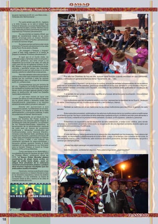 Wawqinchikkuna / Nuestros hermanos
Por ello los Chankas de hoy en dia, evocan esta función cuando escriben en sus camiones,
autos y vehículos en general el famoso lema “Guíame Sr. de…” etc.
Las pirámides o “Karma's” con la cruz en la cumbre, evocan las señales indispensables de los ancestros
para marcar el ascenso de las estrellas, previo a la salida del sol en los días señalados como rituales o Raymi's.
Estas señales también conocidas como Saywa's, colocadas en las cumbres están graﬁcadas en los dibujos de
Waman Poma.
Y el sentido de las rumas o pirámides, signiﬁca el procesar alimentos para la población. Una actividad
vital traducido en comida.
Los multicolores que dan el sustento estético a la cruz, representan la identidad de los Suyu's. Antisuyu
es verde, Chinchaysuyu es rojo, Kuntisuyu es amarillo y del Qullasuyu, blanco.
También se reaﬁrma con el uso tradicional de las cintas multicolores para identiﬁcar el ganado de cada
panaka.
Esta costumbre ancestral, sublimada en los adornos multicolores de la cruz andina vuelve a reaﬁrmarse
en el hecho que las Yan'tays o pirámides de leña obtenidas mediante elAyni y la Mink'a servirán para alimentar a
la población local y visitante en el próximo evento señalado. Es decir, un ﬁn supremo colectivo y personal.
Estaremos a la expectativa de los resultados de esta celebración, a todas luces católica, pero donde
subyacen la cosmovisión ancestral y sobre todo, la recuperación de una dignidad sometida durante siglos que
se anuncia como poderosa y fructiﬁcante.
Esa es la parte ﬁnal de la historia.
El mito del Inkarriy, habla igualmente de la cabeza del inka degollado por los invasores. Esta cabeza del
líder muerto, es depositada cuidadosamente en la tierra fértil. Luego con el tiempo y los cuidados de los runas, le
van creciendo manos y pies. Finalmente, sale victorioso de la tierra productiva, se erige nuevamente y se pone a
caminar por siempre jamás.
¿Acaso hay algún parangón en esta historia con el mito ancestral?
Sólo Dios lo sabe, contestarían algunos. Pero usted amigo lector. ¿Qué nos dice?
las ganen regímenes pro-EE.UU. y pro-Reino Unido…
Gracias a la 'democracia'…
Por suerte también para EE.UU., Inglaterra
y la Unión Europea, ya no está el molesto Hugo
ChávezenVenezuela,ysusucesorNicolásMaduroes
mucho más fácil de aislar y controlar. Mientras Chavez
vivía, Venezuela era blanco permanente para darle un
tratamientotipo'PrimaveraLatinoamericana'.
Hoy esa prioridad se traslada al Brasil, que
deberá ser crecientemente aislada de sus socios
BRICS: encerrada entre un Océano Atlántico
controlado por la OTAN y el Pacíﬁco Latinoamericano
enmanosdenaciones'amigas'.
De manera que bien podríamos estar viendo
eliniciodela'PrimaveraLatinoamericana'enlascalles
deSaoPaulo,RíodeJaneiroyBrasilia.
¿Se propagará a Paraguay y Uruguay?
¿caerá la clase media argentina en la trampa de
prepararunambiente'PrimaveraLatinoamericana'?
Al igual que en el mundo árabe, las
justiﬁcadas quejas y demandas contra la corrupción y
los malos gobiernos, que tanto enojan a los
trabajadores que se lanzan a las calles, son caldo de
cultivo para todo tipo de agitadores foráneos: la CIA,
MI6, Mossad y otros grupos clandestinos terroristas,
criminales y guerrilleros siempre bien ﬁnanciados.
Latinoamérica ya pasó por este proceso en los años
sesentaysetentaconcatastróﬁcasconsecuencias…
Pero estar alertados sobre estos procesos e
indicios ayuda a estar mejor preparados para evitar las
trampas que hoy confrontan a todas las naciones
latinoamericanas, sean o no amigas de los intereses
deEE.UU.yelReinoUnido.
Comprendamos que por encima de
EE.UU., Inglaterra y la Unión Europea reinan
los verdaderos Dueños del Poder Global que
tienen como principal agenda global a largo
plazo la destrucción de todos los Estados
nacionales soberanos.
¿Y qué mejor manera de lograr este
cometido que aplicar sus miles de millones a asegurar
que los peores políticos y elementos locales sean
sistemáticamente catapultados a los máximos
estradosdelpoderpúblicoyprivadoencadapaís?
Desde ahí pulverizan a sus
respectivos países, hundiéndolos en el caos,
la pobreza y la muerte a través de la mala
administración y corrupción públicas. A esto
los poderosos lo llaman 'democracia'.
Seguramente, en un futuro no muy
lejano los Dueños del Poder saldrán a
proponernos una solución global mágica: la
privatización total del gobierno, la supresión
de los Estados-Nacionales soberanos, la
tercerización de la administración nacional
de cada país en manos de consorcios
poderosos y 'eﬁcientes' constituidos por
multinacionales como General Electric,
mineras como Barrick Gold, semilleras de la
muerte como Monsanto, y petroleras como Exxon, BP
y Shell, todas profusamente ﬁnanciadas por Goldman
Sachs, CitiCorp y HSBC; o sino cualquier otra
combinación equivalente de mega-corporaciones y
banqueros globales siguiendo siempre el libreto
redactado por los planiﬁcadores en sus 'think-tanks'
como la Comisión Trilateral, el Council on Foreign
Relations(CFR)yelGrupoBilderberg.
Como escribiera el ex diplomático y
mundialista Richard N Gardner en abril 1974
en 'Foreign Affairs', publicación oﬁcial del
CFR, "el Nuevo Orden Mundial deberá
construirse de abajo hacia arriba, en
lugar de arriba hacia abajo... pues un
ataque ﬁnal alrededor de la soberanía
nacional erosionándola pedazo a pedazo
dará muchos mejores resultados que los
anticuados asaltos frontales".
Claramente,mientraslaplaniﬁcaciónalargo
plazo para imponernos un Gobierno Mundial se hace
en los directorios corporativos y bancos de cerebros
de Manhattan y la City londinense, su Guerra de
Conquista Global se libra y asesina en las calles de
todaslasciudadesdelmundo
18
Ayllunchikkuna / Nuestras ComunidadesFoto:CortesiadeGoogle
Chalhuanca.Foto:YanajacaErnestoJiménez
 