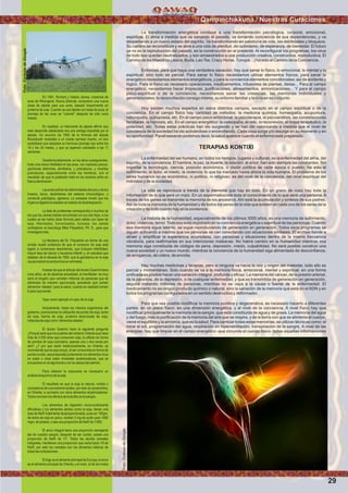 La transformación energética conduce a una transformación psicológica, corporal, emocional,
espiritual. El alma a medida que va sanando el pasado, va tomando conciencia de sus dependencias, y va
despertando a un nuevo estado del espíritu. Va transformando en sabiduría de vida, las debilidades y bloqueos.
Su camino se reconstituye y se abre a una vida de plenitud, de optimismo, de esperanza, de bienestar. El futuro
ya no es la reproducción del pasado, es la construcción en el presente. Al reconﬁgurar los programas, los virus
de todo tipo quedan neutralizados, y son amaestrados a una producción creativa, constructiva, reproductiva. El
Camino de los Maestros (Jesús, Buda, LaoTse, Crazy Horse,Tunupa…) ha sido el Camino de la Conciencia.
Entonces, para que haya una verdadera sanación, hay que sanar lo físico, lo emocional, lo mental y lo
espiritual; sino todo es parcial. Para sanar lo físico necesitamos utilizar elementos físicos, para sanar lo
energético necesitamos elementos energéticos, y para la conciencia elementos conciénciales; así de evidente y
lógico. Para lo físico es necesario operaciones, medicamentos, infusiones de plantas, dietas... Para el campo
energético, necesitamos hacer limpiezas, puriﬁcaciones, alineamientos, armonizaciones... Y para el campo
psico-espiritual o de la conciencia, necesitamos sanar las creencias, las memorias individuales y
generacionales; la reconciliación consigo mismo, su entorno familiar y la vida en su conjunto.
Hoy existen muchos expertos en estos distintos campos, excepto en el campo espiritual o de la
conciencia. En el campo físico hay cantidad de métodos: la medicina química, homeopatía, acupuntura,
naturopatía, quiropraxia, etc. En el campo psico-emocional: la psicoterapia, el psicoanálisis, las constelaciones
familiares, la hipnosis, etc. En el campo energético: la osteopatía, el reiki, la reconexión, el toque terapéutico, la
polaridad, etc. Todas estas prácticas han ido surgiendo y se han ido valorizando a medida que el nivel de
conciencia de la sociedad ha ido activándose o encendiendo. Cada cosa surge y/o resurge en su momento y en
su oportunidad. Parafraseando podemos decir, la salud aparece cuando el enfermo está preparado.
TERAPIAS KONTIXI
La enfermedad del ser humano, en todos los tiempos, lugares y culturas; es la enfermedad del alma, del
espíritu, de la conciencia. El hambre, la paz, la muerte, la relación, el amor; han sido siempre las constantes. Sin
importar la tecnología, ciencia, posición económica, o visión política de cada época o pueblo; ha sido el
sufrimiento, el dolor, el miedo, la violencia; lo que ha marcado hasta ahora la vida humana. El problema de los
seres humanos no es económico, ni político, ni religioso; es del nivel de la conciencia, del nivel espiritual del
individuo y de la sociedad.
La vida se reproduce a través de la memoria que hay en todo. En un grano de maíz hay toda la
información de lo que será un maíz. En un espermatozoide toda el conocimiento de lo que será una persona. A
través de los genes se transmite la memoria de los ancestros. Ahí está la acumulación y síntesis de sus padres.
Así de toda la memoria de la humanidad y de todos los seres de la vida que existen en cada uno de los seres de la
creación y de todo cuanto hay en la existencia.
La historia de la humanidad, especialmente de los últimos 3000 años, es una memoria de sufrimiento,
dolor, violencia, terror. Todo eso está registrado en la conciencia energética u espiritual de las personas. Cuando
esa memoria sigue latente, se sigue reproduciendo de generación en generación. Todos esos programas se
siguen activando a medida que las personas se van conectando con situaciones similares. El archivo tiende a
atraer y ampliﬁcar la experiencia acumulada, con personas y situaciones dentro de la misma frecuencia
vibratoria, para reaﬁrmarlas en sus intenciones malsanas. No habrá cambio en la humanidad mientras esa
memoria siga constituida de códigos de pena, depresión, miedo, culpabilidad. No será posible construir una
nueva sociedad y un nuevo mundo, mientras la conciencia de la humanidad siga alimentada de desconﬁanza,
de arrogancia, de cólera, de envidia.
Hay muchas medicinas y terapias, pero si ninguna va hacia la raíz y origen del malestar, todo ello es
parcial y momentáneo. Solo cuando se va a la memoria física, emocional, mental y espiritual, en una forma
uniﬁcada es posible hacer una sanación integral, profunda y eﬁcaz. La memoria del cáncer, de la presión arterial,
de la paranoia, de la depresión, o de cualquier enfermedad, y que es transmitida de generación en generación,
seguirá matando millones de personas, mientras no se vaya a la causa o fuente de la enfermedad. El
medicamento no es ningún producto químico o natural, sino la sanación de la memoria que está en el ADN y en
todos los programas conﬁgurados en un sentido destructivo y deformador.
Para que sea posible modiﬁcar la memoria punitiva y degenerativa, es necesario hacerlo a diferentes
partes: en un plano físico, en una dimensión energética, y al nivel de la conciencia. A nivel físico hay que
modiﬁcar principalmente la memoria de la sangre, que está constituida de agua y de grasa. La memoria del agua
y del fuego, más la puriﬁcación de la memoria del aire que se respira, y de la tierra con que se alimenta el cuerpo,
viene el equilibrio y la armonía, que es la salud. Para cambiar todas estas memorias, se utilizan técnicas como: el
mirar el sol, programación del agua, respiración en hiperventilación, transpiración de la sangre. A nivel de las
energías, hay que limpiar en el campo energético -que circunda el cuerpo físico- todas aquellas informaciones
En 1991, Richard y Valerie James, criadores de
aves de Whangerai, Nueva Zelanda, compraron una nueva
clase de alpiste para sus aves, basado mayormente en
proteína de soja. Cuando se usó alpiste con base de soya, el
plumaje de las aves se “coloreó” después de sólo unos
meses.
En realidad, un fabricante de alpiste aﬁrmó que
este desarrollo adelantado era una ventaja impartida por el
alpiste. Un anuncio de 1992 de la fórmula del alpiste
Roudybush mostraba a un rosela carmesí macho, un loro
australiano que adquiere su hermoso plumaje rojo entre los
18 y los 24 meses, y que ya aparece coloreado a las 11
semanas.
Desafortunadamente, en los años subsiguientes,
hubo una menor fertilidad en las aves, con madurez precoz,
ypichones deformes, atroﬁados, y prematuros, y muertes
prematuras, especialmente entre las hembras, con el
resultado de que la población total en los aviarios entró en
francadeclinación.
Lasavessufríandedeformidadesdelpicoydelos
huesos, bocio, desórdenes del sistema inmunológico, y
conducta patológica, agresiva. La autopsia reveló que los
órganosdigestivosestabanenestadodedesintegración.
La lista de problemas correspondía a muchos de
los que los James habían encontrado en sus dos hijos, a los
cuales se les había dado fórmula para bebés con base de
soja. Alarmados, horrorizados, furiosos, los James
contrataron al toxicólogo Mike Fitzpatrick, Ph. D., para que
investigaramás.
La literatura del Dr. Fitzpatrick en forma de una
revista reveló evidencia de que el consumo de soja está
ligado a numerosos desórdenes, que incluyen infertilidad,
mayor tasa de cáncer y leucemia infantil; y, en estudios que
databan de la década de 1950, que la genisteína en la soja
causatrastornosendocrinosenanimales.
Apesar de que el articulo del doctor Guerrini tiene
unos años, es de absoluta actualidad, al manifestar: es muy
serio el engaño que cometen millones de personas que se
alimentan de manera equivocada, pensando que comen
alimentos ‘ideales” para la salud, cuando en realidad comen
lopeorqueexiste.
Vaya como ejemplo el caso de la soja.
Actualmente, hasta los mismos órganismos del
gobierno, promocionan la utilización de poroto de soja, leche
de soja, harina de soja, proteína texturizada de soja,
milanesadesojacomo“alimentosideales”.
El doctor Guerrini hace la siguiente pregunta
¿Porqué será que los pueblos del extremo Oriente que hace
más de 3.000 años que consumen soja, la utilizan en forma
de porotos de soja cocinados, apenas una o dos veces por
año? ¿Y por qué razón tradicionalmente, en Oriente, se
recomienda que la soja (soya), al ser consumida en forma de
poroto cocido, sea preparada juntamente con alimentos ricos
en sodio u otras sales minerales alcalinizadoras, que se
encuentranenelalgakombuoenlacabezadelsalmón.
Para obtener la respuesta es necesario un
análisisbioquímicodelasoja.
El resultado es que la soja al natural, molida o
cocinada es de una extrema acidez; por esto se acostumbra,
en Oriente, a cocinarla con otros alimentos alcalinizadores.
Todosconocenlosefectosdelaácidezenlasangre.
Los alimentos de digestión reconocidamente
diﬁcultosa y los alimentos ácidos como la soja, tienen una
tasa de Na/K totalmente desproporcionada, pues en 100grs.
de leche de soja en polvo, existen 3 mg de sodio para 1680
mgrs.depotasio,oseaunaproporcióndeNa/Kde1/560.
El arroz integral tiene una proporción semejante
ala de nuestra sangre; después de ser cocido, posee una
proporción de Na/K de 1/7. Todos los demás cereales
integrales, mantienen una proporción que varía hacia 1/9 de
Na/K; por esto los cereales son los alimentos básicos de
todaslascivilizaciones.
El trigo es el alimento principal de Europa; el arroz
es el alimento principal de Oriente; y el maíz, el de los indios
29
Qampinchikkuna / Nuestras Curaciones
Foto:CortesiadeGoogle
Foto:CortesiadeGoogle
 