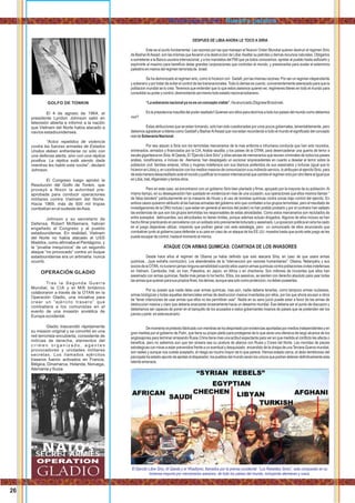 DESPUES DE LIBIA AHORA LE TOCO A SIRIA
Este es el punto fundamental. Las razones por las que manejan el Nuevor Orden Mundial quieren destruir el regimen Sirio
de BasharAlAssad, son las mismas que llevaron a la destruccion de Libia:Asaltar su petroleo y demas recursos naturales, Obligarlos
a someterse a la Banca usurera internacional, y a los mandatos del FMI que ya todos conocemos: apretar al pueblo hasta asﬁxiarlo y
exprimirle al maximo para beneﬁcio delas grandes corporaciones que controlan el mundo, y presionarlos para avalar el exterminio
palestinoenmanosdelregimenterroristade Israel.
Se ha demonizado al regimen sirio, como lo hicieron con Gadaﬁ, por las mismas razones: Por ser un regimen idependiente
y soberano y por tratar de evitar el control de las transnacionales.Todo lo demas es cuento, convenientemente aderezado para que la
poblacion mundial se lo crea. Tenemos que entender que lo que estos asesinos quieren es: regimenes titeres en todo el mundo para
consolidarsupoderycontrol,desmontandoasimismotodoestadonacionalsoberano.
“Lasoberaníanacionalyanoesunconceptoviable”.HaanunciadoZbigniewBrzezinski.
Es la prepotencia inaudita del poder asaltado! Quienes son ellos para decirnos a todo los paises del mundo como debemos
vivir?
Estas atribuciones que se estan tomando, solo han sido cuestionadas por unos pocos gobernates, lamentablemente, pero
debemos agradecer a lideres como Gaddaﬁ y BasharAlAssad que nos estan recordando a todo el mundo el signiﬁcado del concepto
realdeSoberaníaNacional.
Por eso atacan a Siria con los terroristas mercenarios de la mas enferma e inhumana conducta que han sido reunidos,
entrenados, armados y ﬁnanciados por la CIA, Arabia saudita, y los paises de la OTAN, para desencadenar una guerra de terror a
escala gigantesca en Siria.Al Qaeda, El “Ejercito Libre Sirio” y otras sectas de mercenarios que reunen criminales de todos los paises
arabes, norafricanos, e incluso de Alemania; han desplegado un accionar sinprecedentes en cuanto a desatar el terror sobre la
poblacion civil: familias enteras, niños y mujeres indefensos son sus blancos preferidos de sus asesinatos y torturas (igual que lo
hicieronenLibia)y,encoordinacionconlosmediosmasivosdecomunicacionasuindirectoservicio,loatribuyenalejercitoSirio,para
deestamaneradesacreditarloanteelmundoyjustiﬁcarlainvasioninternacionalquecambieelregimensirioporotrotiterealigualque
enLibia,Irak,Afganistanytantosotros.
Pero en este caso, se encontraron con un gobierno Sirio bien plantado y ﬁrme, apoyado por la mayoria de su población.Al
mismo tiempo, en su desesperación han quedado en evidencia en mas de una occasión, sus operaciones que ellos mismos llaman “
de falsa bandera” particularmente en la masacre de Houla y el uso de bombas quimicas contra zonas bajo control del ejercito. En
ambos casos quisieron atribuirlo al las fuerzas armadas del gobierno sirio que combaten a los grupos terroristas, pero el resultado de
investigaciones de la ONU incluso ( que estan en general al servicio del poder) no han podido probarlo y por el contrario han saltado
las evidencias de que son los grupos terroristas los responsables de estas atrosidades. Como estos mercenarios son reclutados de
entre avesados delincuentes, sus atrocidades no tienen limites, porque ademas actuan drogados. Algunos de ellos incluso se han
hechoﬁlmarpracticandoelcanivalismoconunsoldadosiriopreviamentetorturadoyasesinado.Laoposicionpoliticaensiriahacaido
en el juego dejandose utilizar, creyendo que podrian ganar con esta estrategia, pero un comunicado de ellos anunciando que
combatiran junto al gobierno para defender a su pais en caso de un ataque de los EE.UU. muestra hasta que punto este juego se les
puedeescapardecontrol,hastaelmomentoalmenos.
ATAQUE CON ARMAS QUIMICAS: COARTADA DE LOS INVASORES
Desde hace años el regimen de Obama ya habia deﬁnido que solo atacaria Siria, en caso de que usara armas
quimicas....(que extraña convicción). Los abanderados de la “intervencion por razones humanitarias”: Obama, Netanyahu y sus
sociosdelaOTAN,notuvieronjamasningunasensibilidadcuandoellosusaronarmasquimicascontrapoblacionescivilesindefensas
en Vietnam, Cambodia, Irak; en Iran, Palestina, en Japon, en Africa o en chechenia. Son millones de inocentes que ellos han
asesinado con armas quimicas. Nadie mas jamas lo ha hecho. Ellos, los asesinos, se sienten con derecho absoluto para usar todas
lasarmasquequieranparasuspropiosﬁnes;losdemas,aunqueseasolocomoproteccion,nodebenposeerlas.
Por su puesto que nadie debe usar armas quimicas, mas aún, nadie deberia tenerlas, como tampoco armas nucleares,
armas biológicas y todas aquellas demenciales armas de destruccion masiva inventadas por ellos, por los que ahora acusan a otros
de “tener intenciones de usar armas que ellos no les permitiran usar”. Nadie en su sano juicio puede estar a favor de las armas de
destruccion masiva y claro que deberia avanzarse sinseramente hacia un desarme mundial. Ese deberia ser el punto de discusion y
deberiamos ser capaces de poner en el banquillo de los acusados e estos gobernantes insanos de paises que se pretenden ser los
juecesyparte enesteescenario.
Demomentoelpretextofabricadoconmentirassehadespintadoporevidenciasaportadaspormediosindependientesyen
gran medida por el gobierno de Putin, que tiene su propio pleito para protegerse de lo que seria una ofensiva de largo alcance de los
anglosajones para terminar arrasando Rusia.China tiene mas una actitud espectante para ver en que medida el conﬂicto les afecta o
beneﬁcia, pero no sabemos aun que tan sinsera sea su postura de alianza con Rusia y Corea del Norte. Las movidas de piezas
estrategicas con miras a estar prevenidos frente a un eventual y desquisiado encendido de la chsipa de unaTercera Guerra mundial,
son reales y aunque nos cueste aceptarlo, el riesgo es mucho mayor de lo que parece. Hemos estado cerca, el dedo tembloroso del
psicopatahaestadoapuntodeapretareldisparador;lospueblosdelmundoseranlosunicosquepodrandetenerdeﬁnitivamenteesta
latenteamenaza.
GOLFO DE TONKIN
El 4 de agosto de 1964, el
presidente Lyndon Johnson salió en
televisión abierta e informó a la nación
que Vietnam del Norte había atacado a
navíos estadounidenses.
“Actos repetidos de violencia
contra las fuerzas armadas de Estados
Unidos deben enfrentarse no sólo con
una defensa alerta, sino con una réplica
positiva. La réplica está siendo dada
mientras les hablo esta noche”, declaró
Johnson.
El Congreso luego aprobó la
Resolución del Golfo de Tonkin, que
proveyó a Nixon la autoridad pre-
aprobada para conducir operaciones
militares contra Vietnam del Norte.
Hacia 1969, más de 500 mil tropas
combatían en el sudeste deAsia.
Johnson y su secretario de
Defensa, Robert McNamara, habían
engañado al Congreso y al pueblo
estadounidense. En realidad, Vietnam
del Norte no había atacado el USS
Maddox, como aﬁrmaba el Pentágono, y
la “prueba inequívoca” de un segundo
ataque “no provocado” contra un buque
estadounidense era un artimaña: nunca
ocurrió.
OPERACIÓN GLADIO
Tras la Segunda Guerra
Mundial, la CIA y el MI6 británico
colaboraron a través de la OTAN en la
Operación Gladio, una iniciativa para
crear un “ejército trasero” que
combatiera a los comunistas en el
evento de una invasión soviética de
Europa occidental.
Gladio trascendió rápidamente
su mission original y se convirtió en una
red terrorista encubierta, consistente de
milicias de derecha, elementos del
c r i m e n o r g a n i z a d o , a g e n t e s
provocadores y unidades militares
secretas. Los llamados ejércitos
traseros fueron activados en Francia,
Bélgica, Dinamarca, Holanda, Noruega,
Alemania y Suiza.
El Ejercito Libre Sirio, Al Qaeda y el Yihadismo, llamados por la prensa occidental “Los Rebeldes Sirios”, esta compuesto en su
inmensa mayoria por mercenarios asesinos de todo los paises del mundo, incluyendo alemanes y rusos.
26
Rimakuyninchik / Nuestra palabra
 
